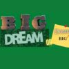 Dream BIG or BIG DREAM